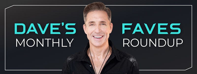 Dave's Faves Monthly Roundup