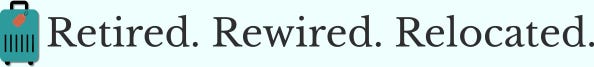 Retired. Rewired. Relocated.