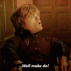Tyrion Well Make Do GIF - Tyrion Well Make Do Lannister GIFs