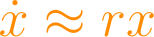 \dot{x} \approx rx