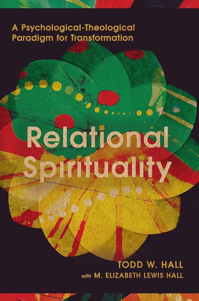 Relational Spirituality: A Psychological-Theological Paradigm for  Transformation (Christian Association for Psychological Studies Books): Hall,  Todd W., Hall, M. Elizabeth Lewis: 9780830851188: Amazon.com: Books