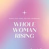 🔥Whole Woman Rising - Archive🔥