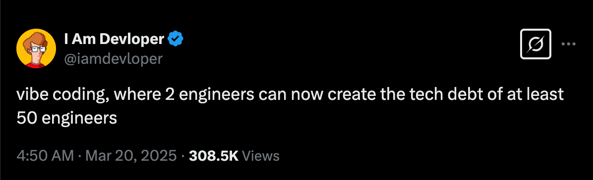 Un tuit de la cuenta 'I Am Devloper' (@iamdevloper) con una marca de verificación. El tuit dice: 'vibe coding, donde 2 ingenieros ahora pueden crear la deuda técnica de al menos 50 ingenieros'. Debajo del tuit, la marca de tiempo muestra '4:50 AM · 20 de marzo de 2025' y el contador de vistas indica '308.5K Views'. La foto de perfil muestra un personaje de dibujos animados con gafas y cabello naranja