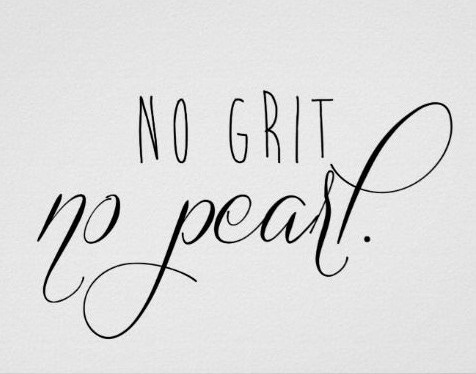 This may contain: a black and white poster with the words no grit, no pearl in cursive writing