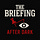 The Briefing: After Dark