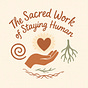 Sacred Work of Staying Human's avatar