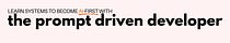 The Prompt Driven Developer 