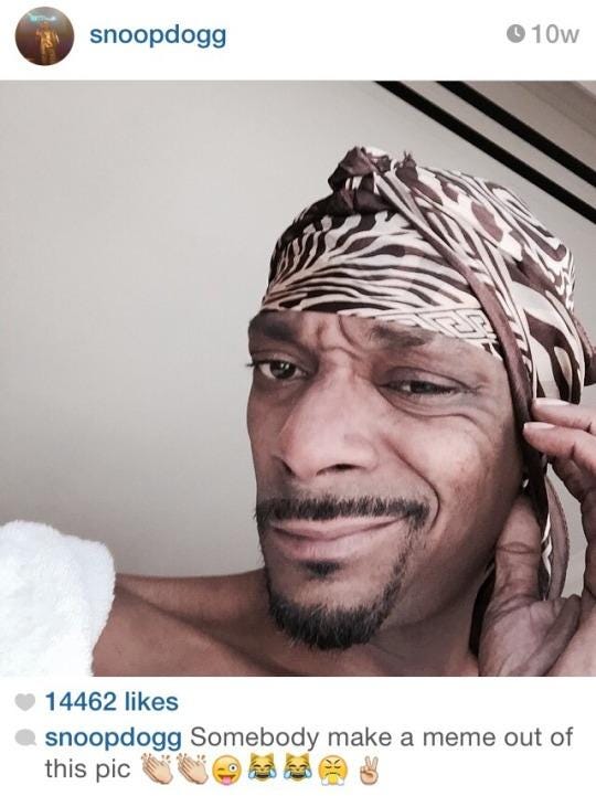 10w snoopdogg 14462 likes ● snoopdogg Somebody make a meme out of this pic