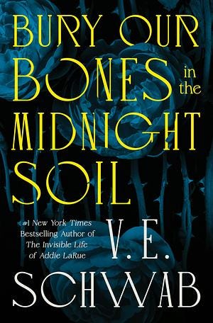 Bury Our Bones in the Midnight Soil by V.E. Schwab