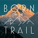 Born on the Trail
