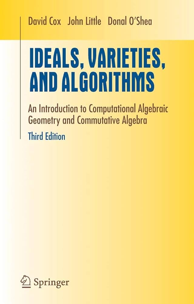 Ideals, Varieties, and Algorithms: An Introduction to Computational  Algebraic Geometry and Commutative Algebra (Undergraduate Texts in  Mathematics): David A. Cox: 9780387356501: Amazon.com: Books