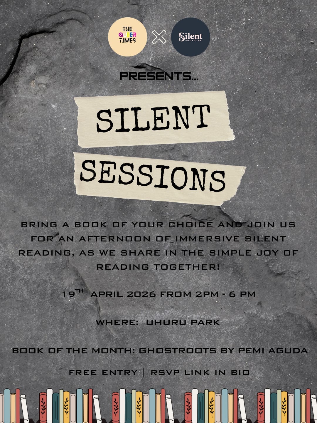  poster featuring a shelf of books at the bottom of a slate wall. It reads: The Queer Times X Silent Book Club Present… Silent Sessions | Bring a book of your choice and join us for an afternoon of immersive silent reading as we share in the simple joy of reading together! | 19th April 2026 from 2pm to 6pm | Uhuru Park | Book of the Month: Ghostroots by ‘Pemi Aguda | Free Entry | RSVP link in bio