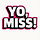 Yo, Miss! 