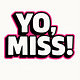 Yo, Miss! 