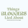 Things Bloggers Lied About