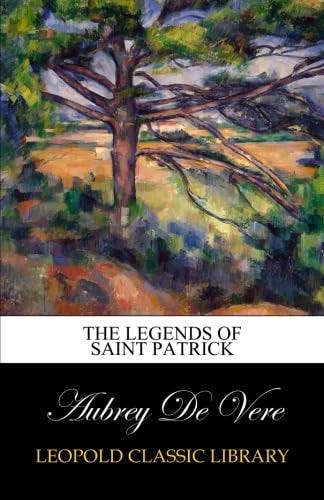 The legends of Saint Patrick: De Vere, Aubrey: Amazon.com: Books