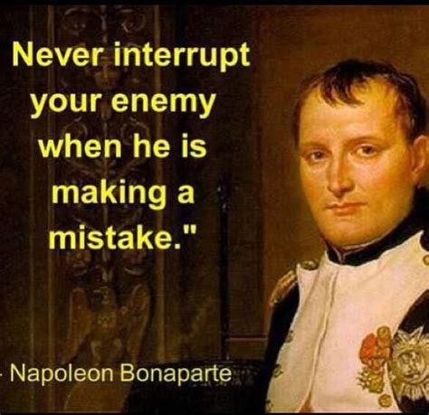 Never interrupt your enemy when he is making a mistake | Napoleon ...