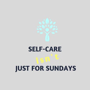 Self-Care Isn't Just for Sundays