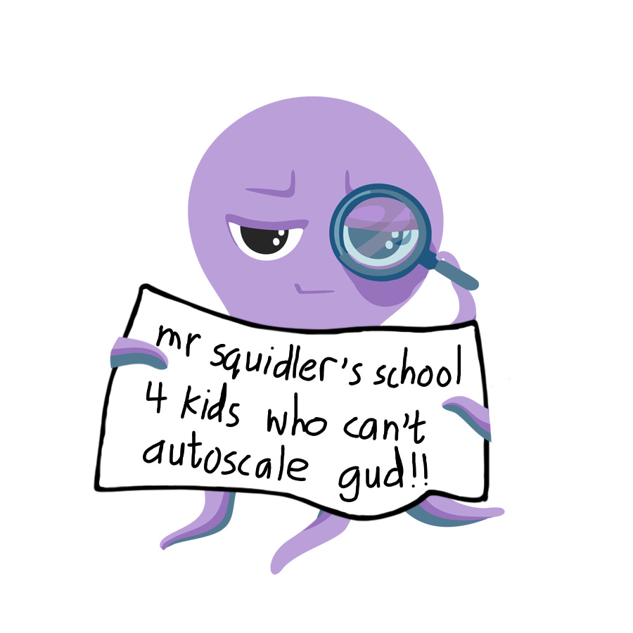 a purple octopus holding a magnifying glass in one tentacle up to his eye; he's holding a sign that reads "mr. squidler's school 4 kids who can't autoscale gud"