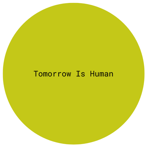 Tomorrow is Human