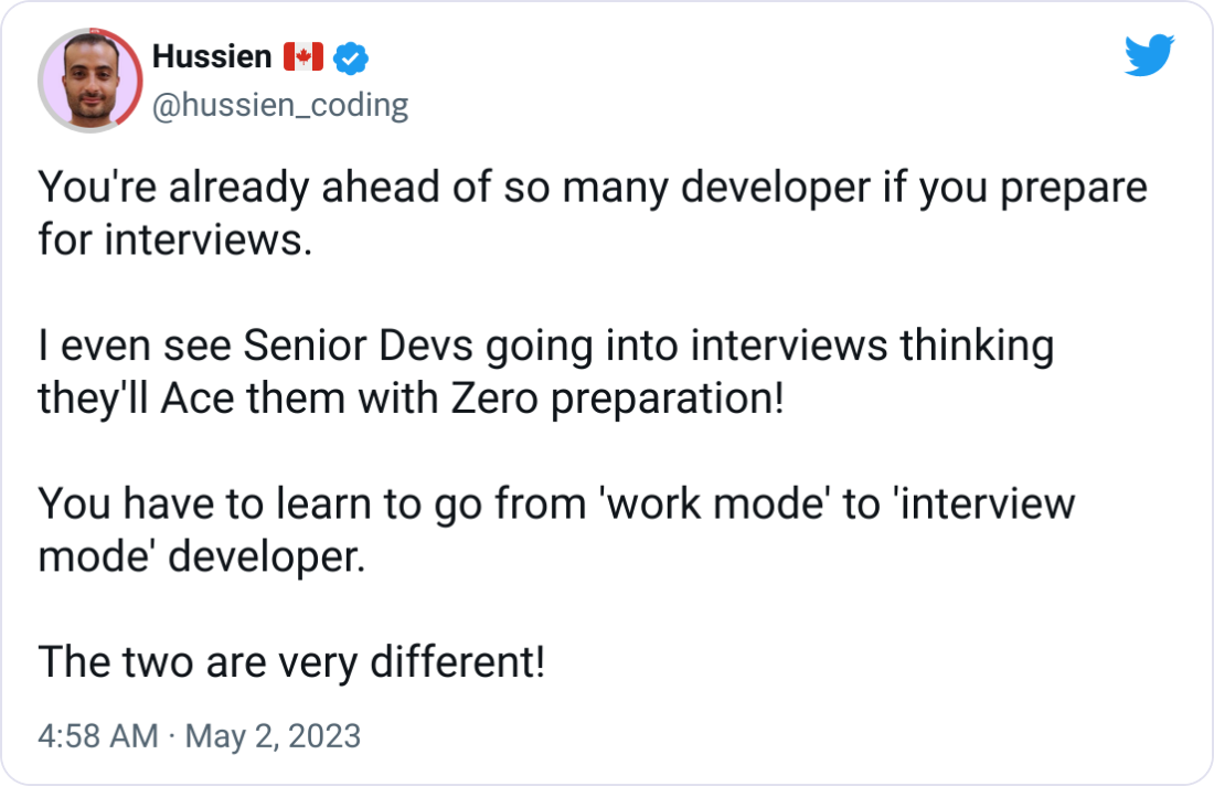 Hussien 🇨🇦 @hussien_coding You're already ahead of so many developer if you prepare for interviews. I even see Senior Devs going into interviews thinking they'll Ace them with Zero preparation! You have to learn to go from 'work mode' to 'interview mode' developer. The two are very different! Hussien 🇨🇦 @hussien_coding You're already ahead of so many developer if you prepare for interviews. I even see Senior Devs going into interviews thinking they'll Ace them with Zero preparation! You have to learn to go from 'work mode' to 'interview mode' developer. The two are very different!