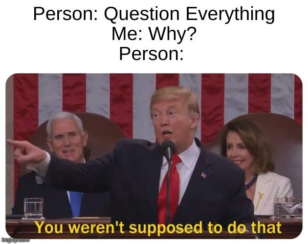 question everything Memes & GIFs - Imgflip