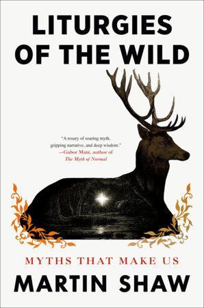 Liturgies of the Wild by Martin Shaw Liturgies of the Wild by Martin Shaw