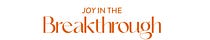 The Joy in the Breakthrough Podcast