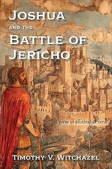 Joshua and the Battle of Jericho: A Poem in Alliterative Verse