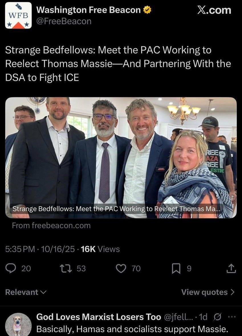 May be an image of one or more people and text that says 'WFB Washington Free Beacon @FreeBeacon X.com Strange Bedfellows: Meet the PAC Working to Reelect Thomas Massie-And And Partnering With the DSA to Fight ICE REE REE Strange Bedfellows: Meet the PAC Working to Reelect Thomas Ma... 好王 黒育 Fromfreebeacon.com 5:35PM 35PM·10/16/25 5:35 16K /iews Relevantv Viewquotes View quotes God Loves Marxist Losers Too Basically, Hamas and socialists support Massie.'