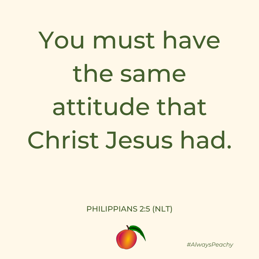 You must have the same attitude that Christ Jesus had. You must have the same attitude that Christ Jesus had.