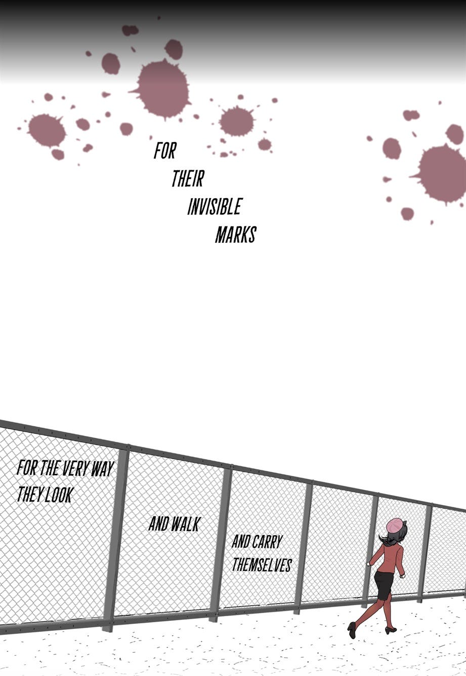 For their invisible marks For the very way they look and walk and carry themselves