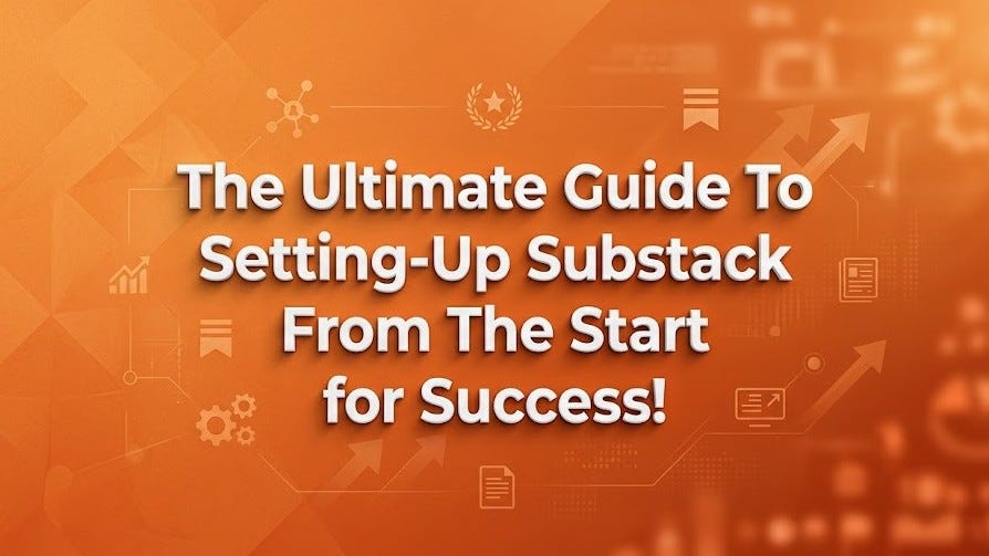 Substack Tricks: The Ultimate Guide To Set-Up Substack from the Beginning for Success 