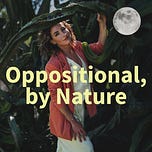 Oppositional, by Nature