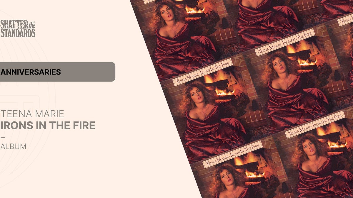 Anniversaries: Irons in the Fire by Teena Marie