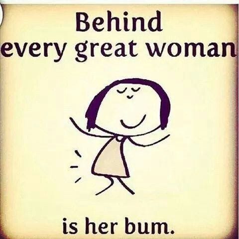 A meme with a drawing of a woman with the text that says "behind every great woman is her bum."