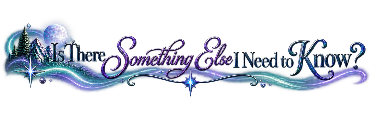 Is there something else I need to know? Is there something else I need to know?