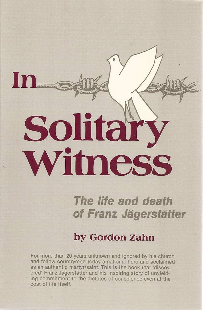 In Solitary Witness: The Life and Death of Franz Jagerstatter:  Amazon.co.uk: Zahn, Gordon: 9780872431416: Books