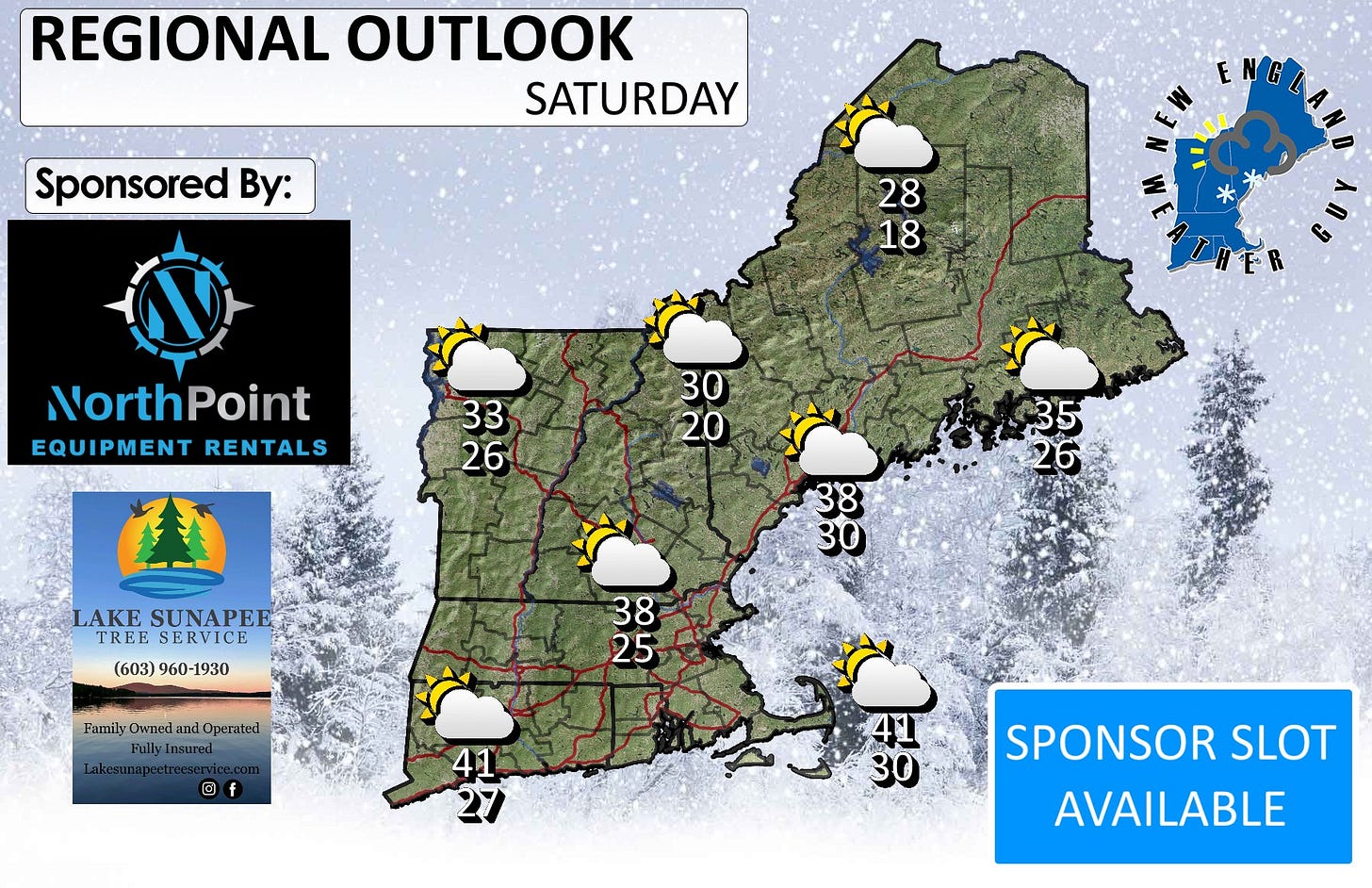 May be an image of map, ski slope and text that says 'REGIONAL OUTLOOK SATURDAY Sponsored By: ENGL E ENG o CLAND 28 18 ٤ NorthPoint EQUIPMENT RENTALS 33 26 30 20 35 26 LAKE SUNAPEE TREE SERVICE (603)960-1930 (603) 960-1930 38 30 38 Family Owned and Operated 38 25 SE 度 f 41 41 30 SPONSOR SLOT AVAILABLE'