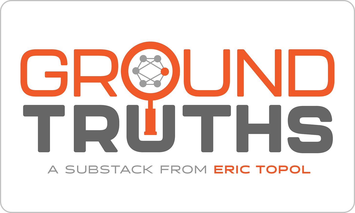 Welcome to Ground Truths - by Eric Topol - Ground Truths
