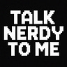 Talk Nerdy To Me
