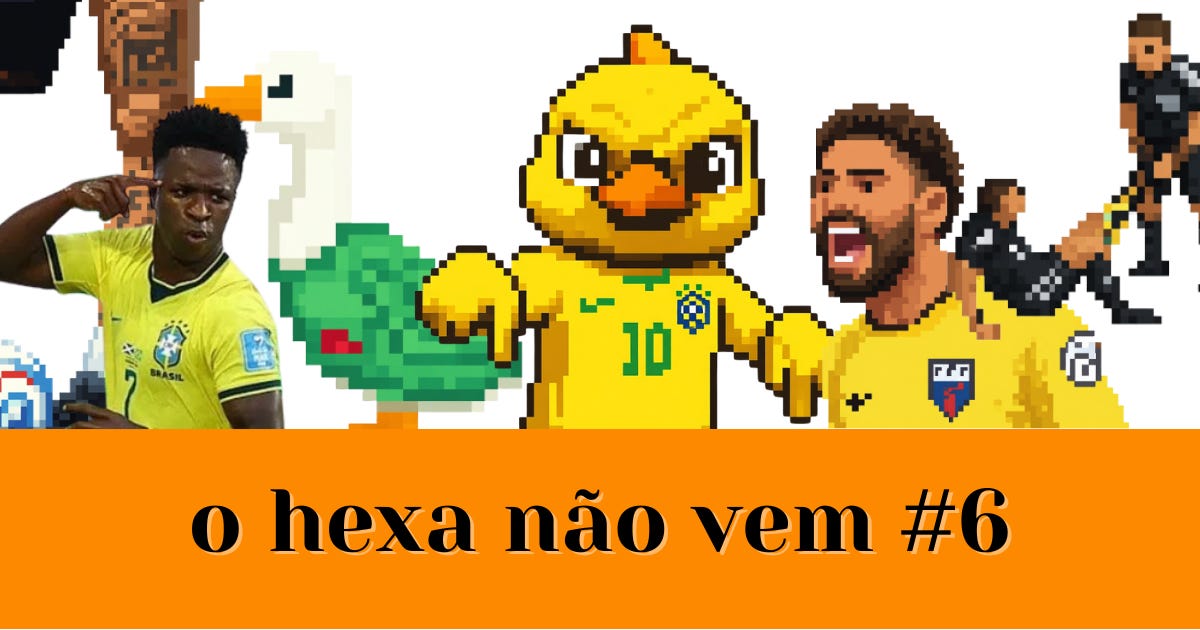 O Hexa Não Vem (?) #6