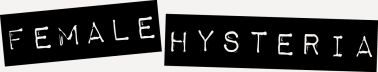 FEMALE HYSTERIA