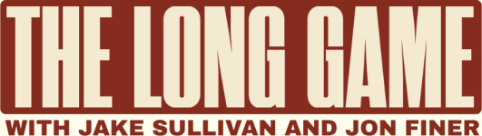 The Long Game with Jake Sullivan & Jon Finer