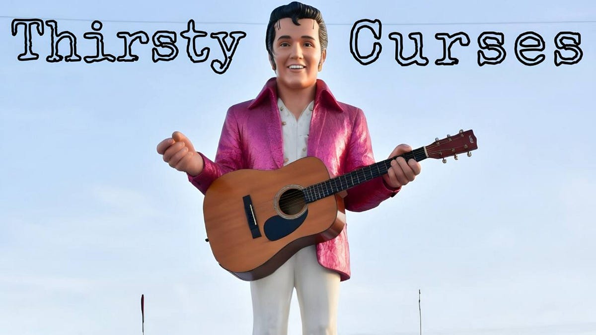 Thirsty Curses Make Us Think About The Pitfalls Of Elvis Presley In The Upbeat Downstrokes Of 
