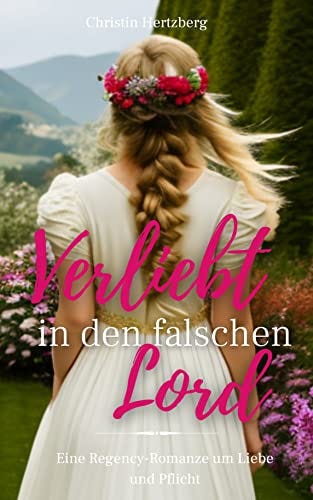 Verliebt in den falschen Lord: Eine Regency-Romanze um Liebe und Pflicht von [Christin Hertzberg]