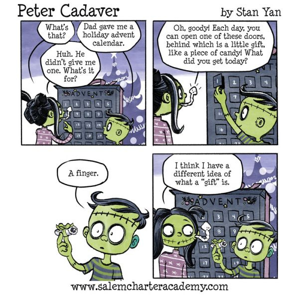Peter’s dad gave him a holiday advent calendar, and Patty asks what it’s for. Terry the Tapeworm says that behind each of the doors is a gift, and asks Peter what he got today. Peter says, “a finger.” Patty thinks she has a different idea of what a gift is.