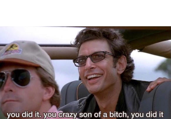 You Did It. The Crazy Son of a Bitch, You Did It | Know Your Meme