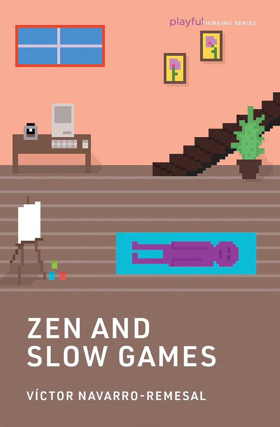 Cover of Zen and Slow Games by Víctor Navarro-Remesal, featuring pixel art of a calm indoor scene with a purple figure lying on a blue yoga mat, a computer desk, an easel with paint, a staircase, and a potted plant. The playful, minimal design reflects themes of mindfulness and simplicity in gaming. Cover of Zen and Slow Games by Víctor Navarro-Remesal, featuring pixel art of a calm indoor scene with a purple figure lying on a blue yoga mat, a computer desk, an easel with paint, a staircase, and a potted plant. The playful, minimal design reflects themes of mindfulness and simplicity in gaming.