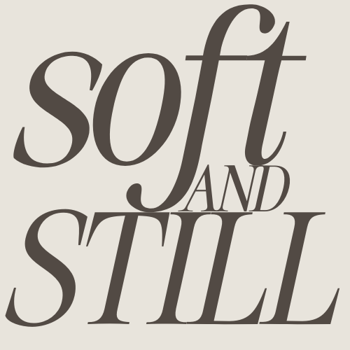 Soft & Still